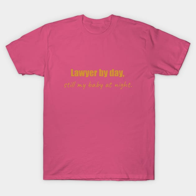 Lawyer by day, still my baby at night gold T-Shirt by GBINCAL